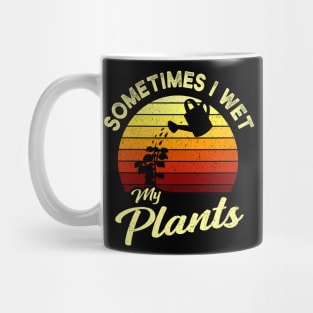 Sometimes I Wet My Plants Garden Gift Mug